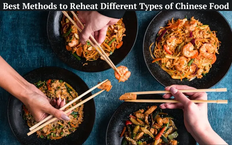 Best Methods to Reheat Different Types of Chinese Food