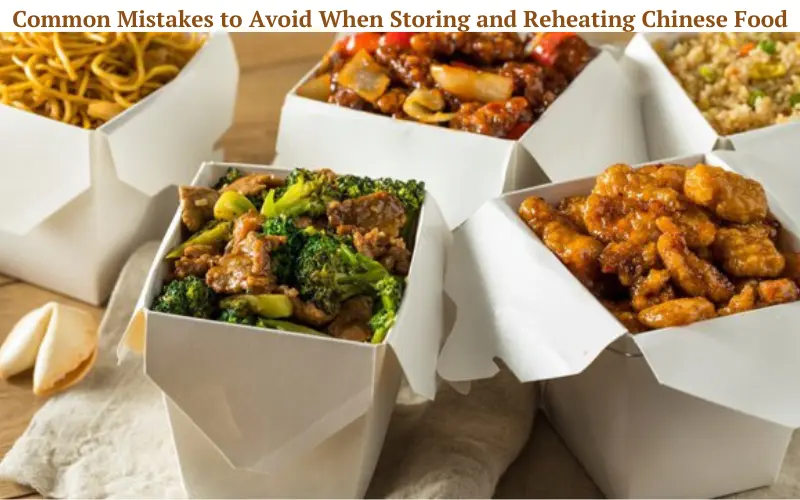 Common Mistakes to Avoid When Storing and Reheating Chinese Food