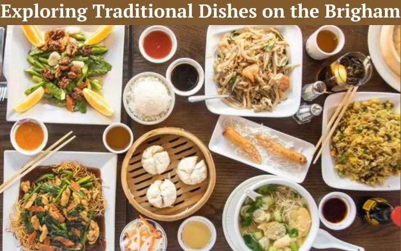 Exploring Traditional Dishes on the Brigham Chinese Food Menu