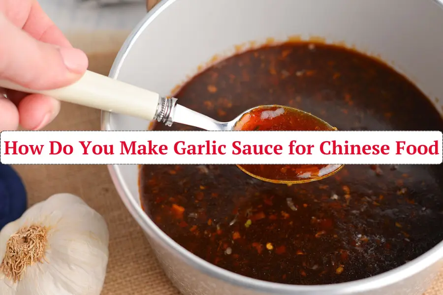 How Do You Make Garlic Sauce for Chinese Food