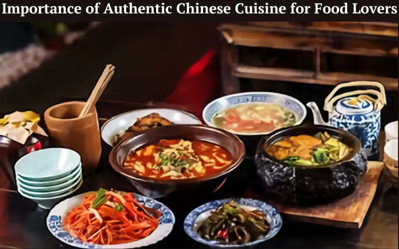 Importance of Authentic Chinese Cuisine for Food Lovers