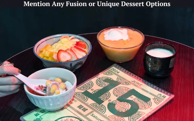 Mention Any Fusion or Unique Dessert Options