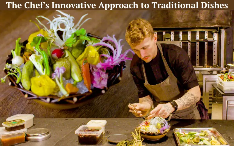 The Chef's Innovative Approach to Traditional Dishes