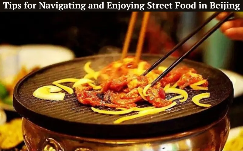 Tips for Navigating and Enjoying Street Food in Beijing