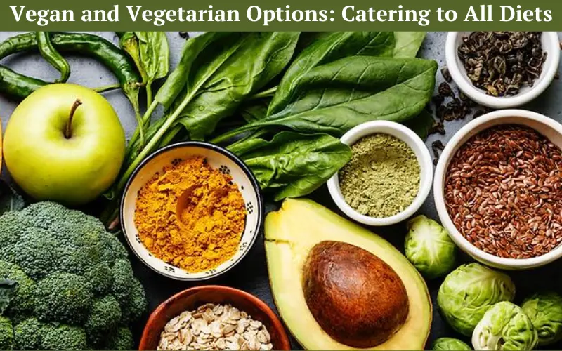 Vegan and Vegetarian Options Catering to All Diets