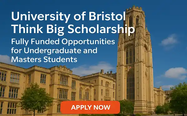 University of Bristol Think Big Scholarship 2026: Fully Funded Opportunities for Undergraduate and Masters Students